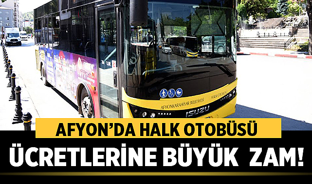 Afyonkarahisar Halk Otobüsü Ücretlerine Büyük Zam! – Afyon Haber