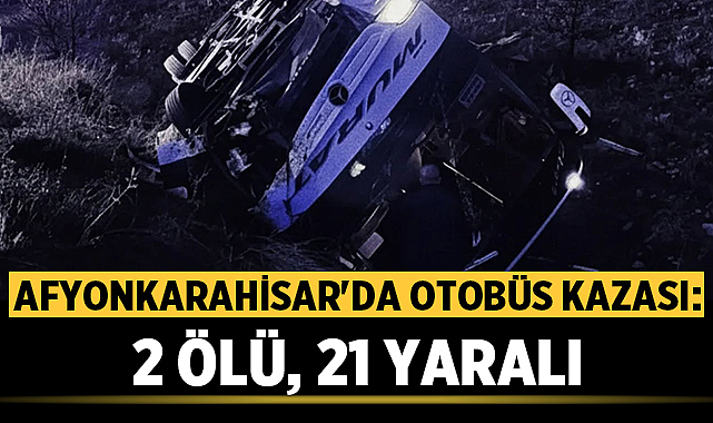 Afyonkarahisar’da Otobüs Kazası: 2 Ölü, 21 Yaralı – Afyon Haber