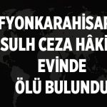 Afyonkarahisar’da Sulh Ceza Hakimi Evinde Ölü Bulundu – Afyon Haber