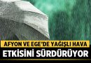 Afyon ve Ege’de Yağışlı Hava Etkisini Sürdürüyor – Afyon Haber