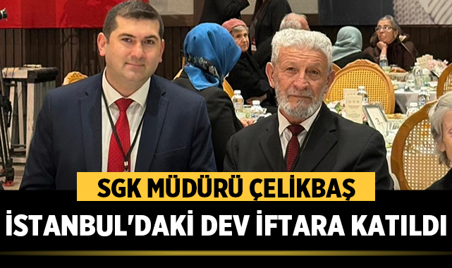 Afyon SGK Müdürü Süleyman Çelikbaş İstanbul’da Vefa İftarınd