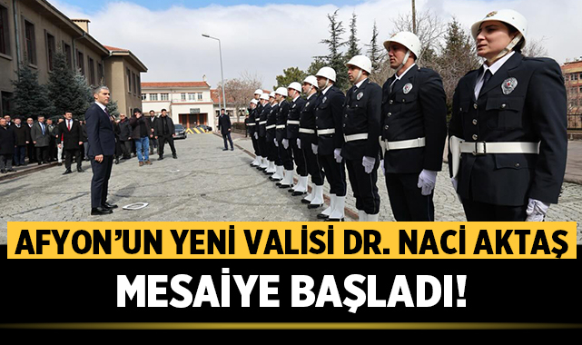 Afyon Valisi Dr. Naci Aktaş Görevine Başladı: İlk Mesajlar