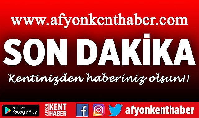 Afyon Haberleri ve Son Dakika Gelişmeleri