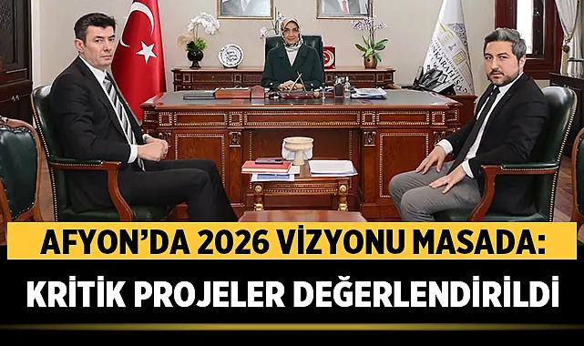 Afyon’da 2026 vizyonu masada: Hayati projeler değerlendirildi