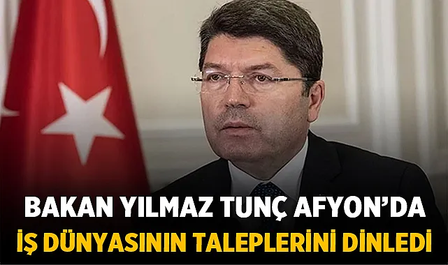 Bakan Yılmaz Tunç Afyonkarahisar’da iş dünyasının isteklerini dinledi
