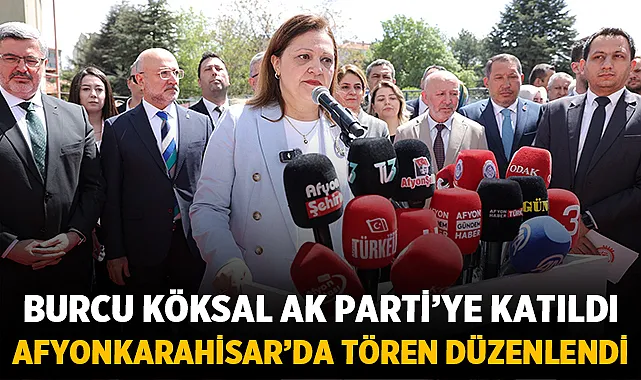 Burcu Köksal AK Parti’ye Iştirak etti, Afyonkarahisar’da Tören Düzenlendi