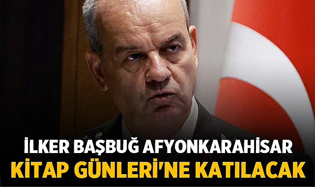 İlker Başbuğ Afyonkarahisar Kitap Günleri’ne Katılacak