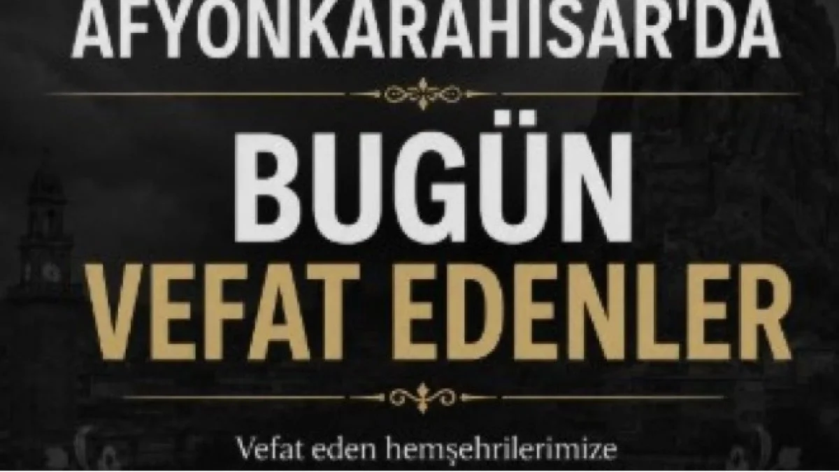 Afyonkarahisar’da Bugün Vefat Edenler